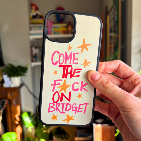 Come on Bridget Phone Case