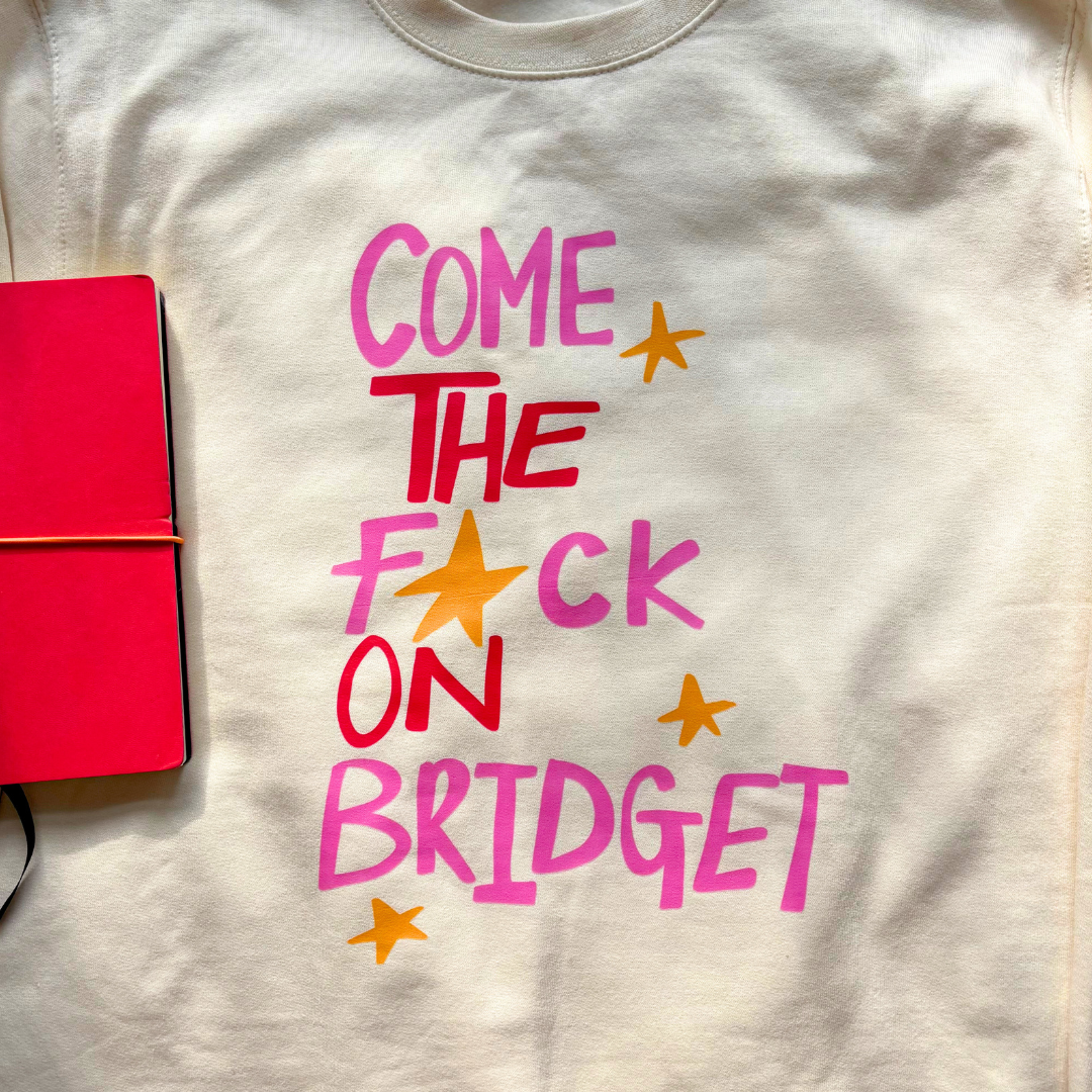 Come on Bridget Sweatshirt