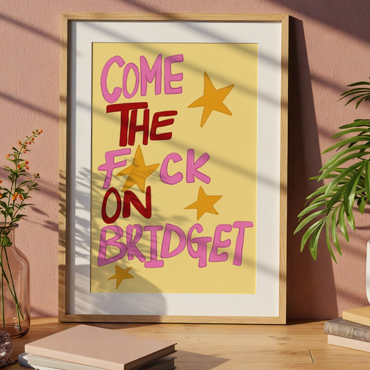 Come on Bridget Print