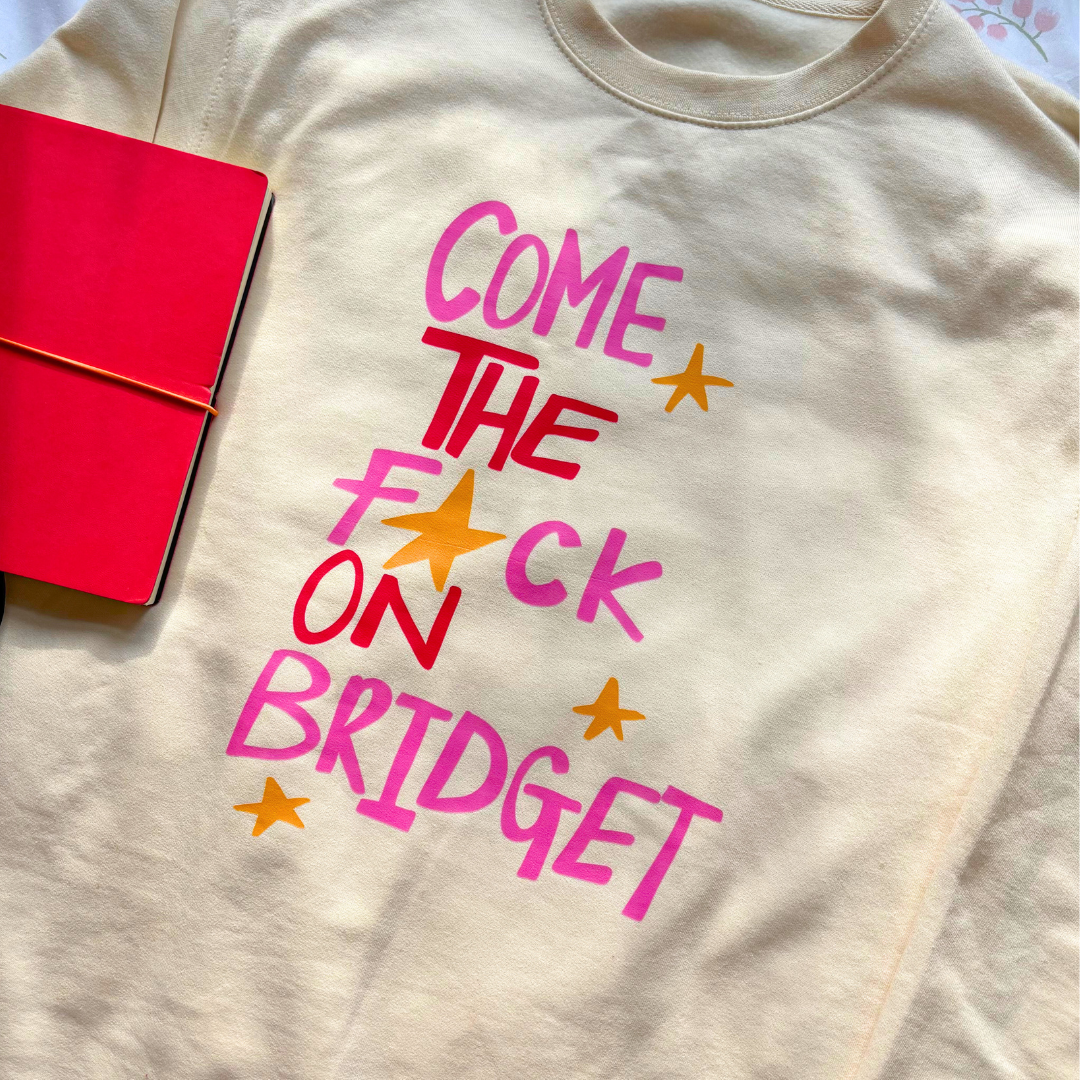 Come on Bridget Sweatshirt