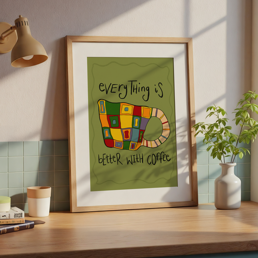 Everything is better with Coffee Print